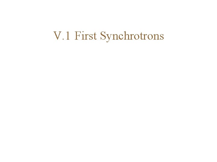  V. 1 First Synchrotrons 