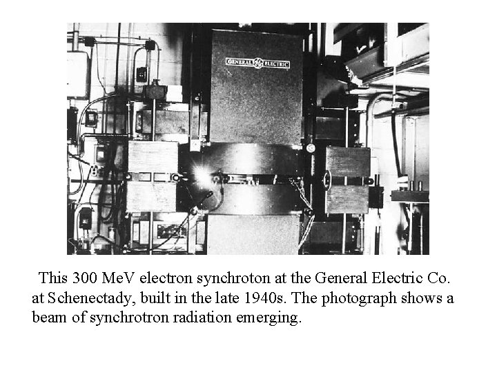 This 300 Me. V electron synchroton at the General Electric Co. at Schenectady, built