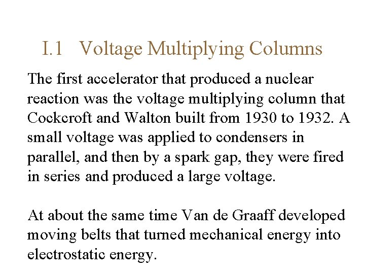 I. 1 Voltage Multiplying Columns The first accelerator that produced a nuclear reaction was
