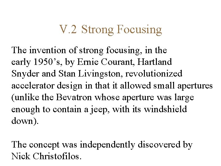 V. 2 Strong Focusing The invention of strong focusing, in the early 1950’s, by
