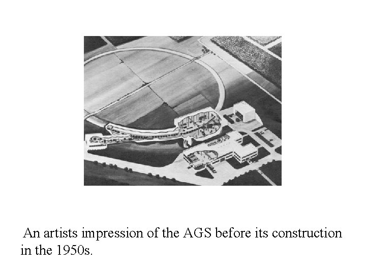 An artists impression of the AGS before its construction in the 1950 s. 