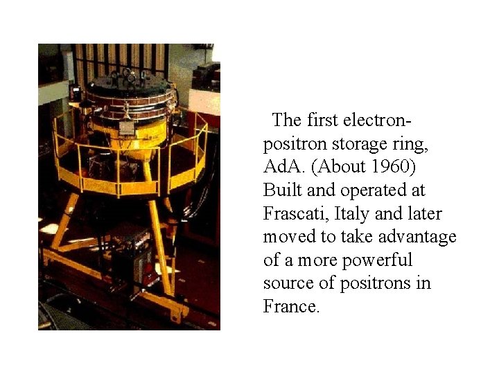 The first electronpositron storage ring, Ad. A. (About 1960) Built and operated at Frascati,