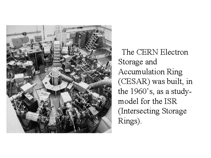 The CERN Electron Storage and Accumulation Ring (CESAR) was built, in the 1960’s, as