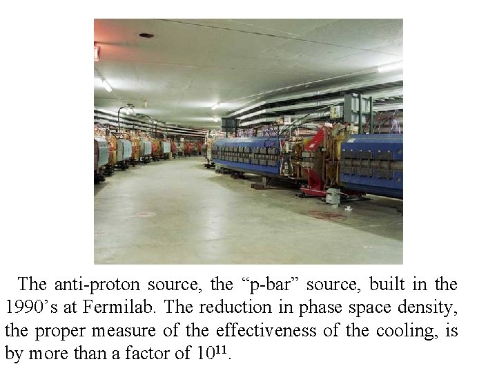 The anti-proton source, the “p-bar” source, built in the 1990’s at Fermilab. The reduction