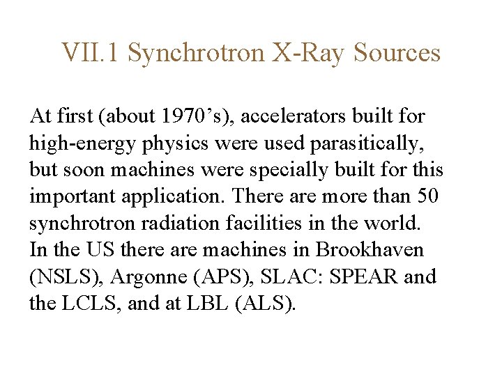 VII. 1 Synchrotron X-Ray Sources At first (about 1970’s), accelerators built for high-energy physics
