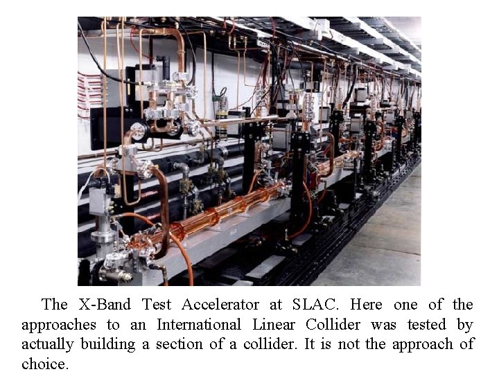 The X-Band Test Accelerator at SLAC. Here one of the approaches to an International