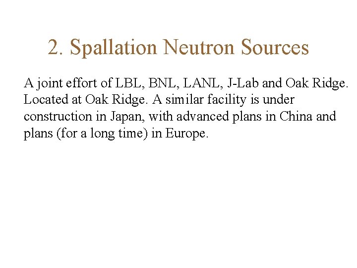 2. Spallation Neutron Sources A joint effort of LBL, BNL, LANL, J-Lab and Oak