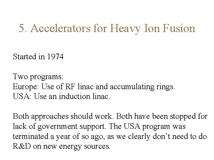 5. Accelerators for Heavy Ion Fusion Started in 1974 Two programs: Europe: Use of