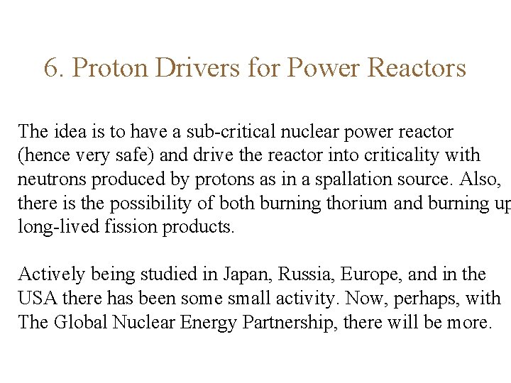 6. Proton Drivers for Power Reactors The idea is to have a sub-critical nuclear