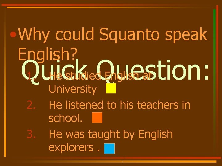  • Why could Squanto speak English? 1. He studied. Question: English at Quick