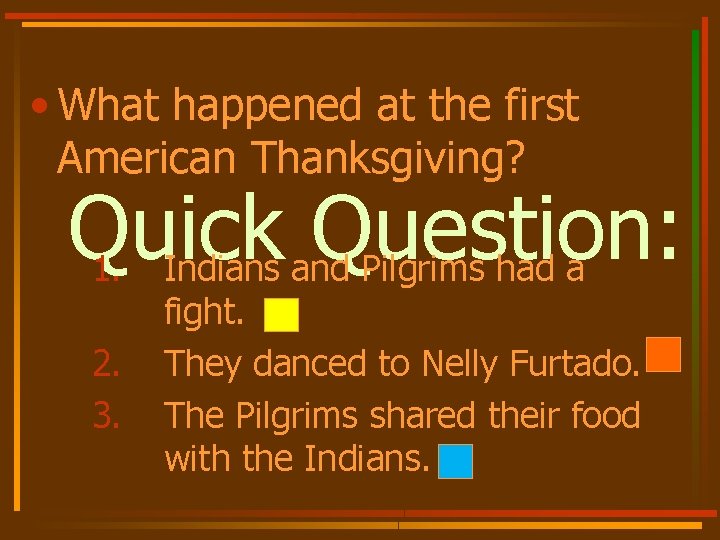  • What happened at the first American Thanksgiving? Quick Question: 1. Indians and