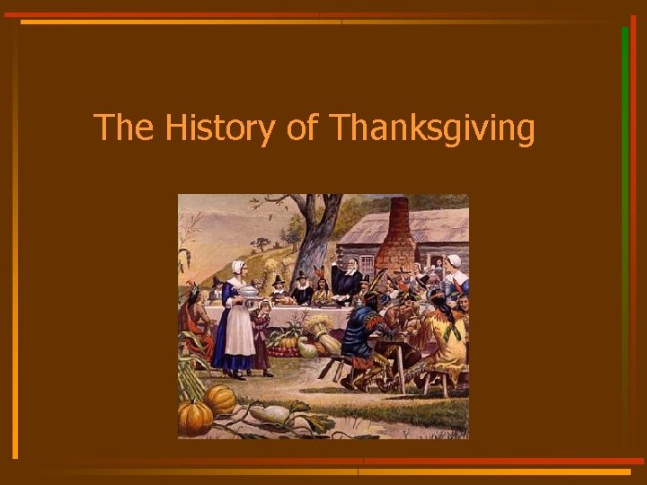 The History of Thanksgiving The History of 