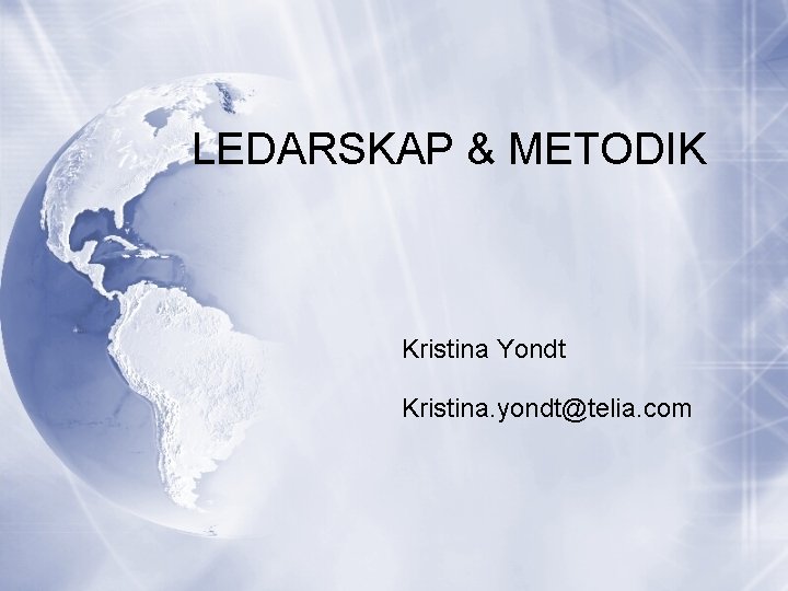 LEDARSKAP & METODIK Kristina Yondt Kristina. yondt@telia. com 