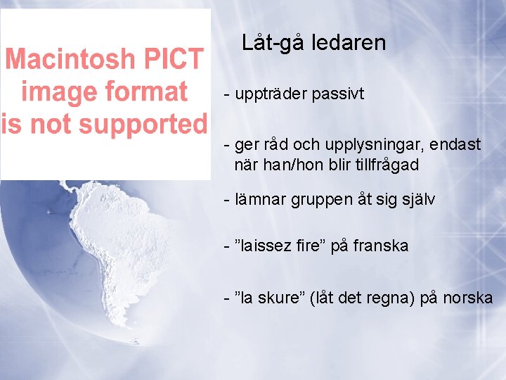 Låt-gå ledaren - uppträder passivt - ger råd och upplysningar, endast när han/hon blir