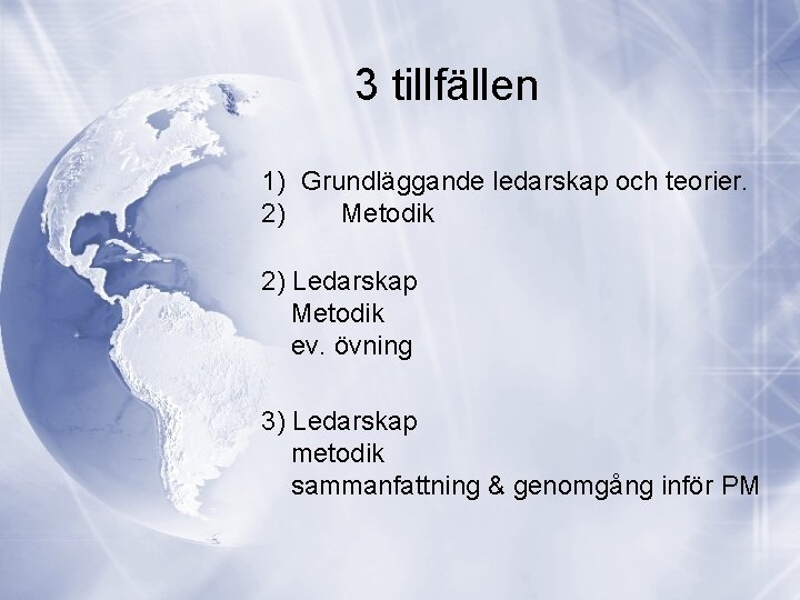 3 tillfällen 1) Grundläggande ledarskap och teorier. 2) Metodik 2) Ledarskap Metodik ev. övning