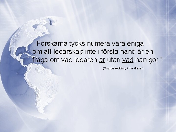 ” Forskarna tycks numera vara eniga om att ledarskap inte i första hand är