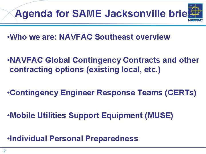 Agenda for SAME Jacksonville brief • Who we are: NAVFAC Southeast overview • NAVFAC