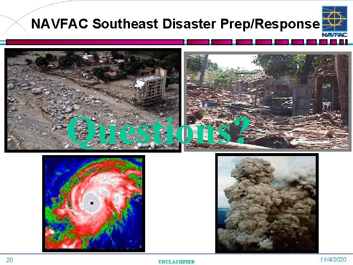 NAVFAC Southeast Disaster Prep/Response Questions? 20 UNCLASSIFIED 11/4/2020 