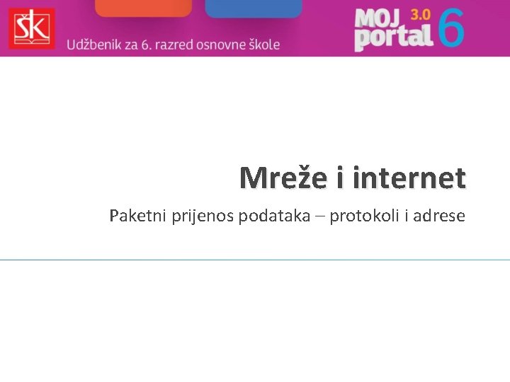 Mreže i internet Paketni prijenos podataka – protokoli i adrese 
