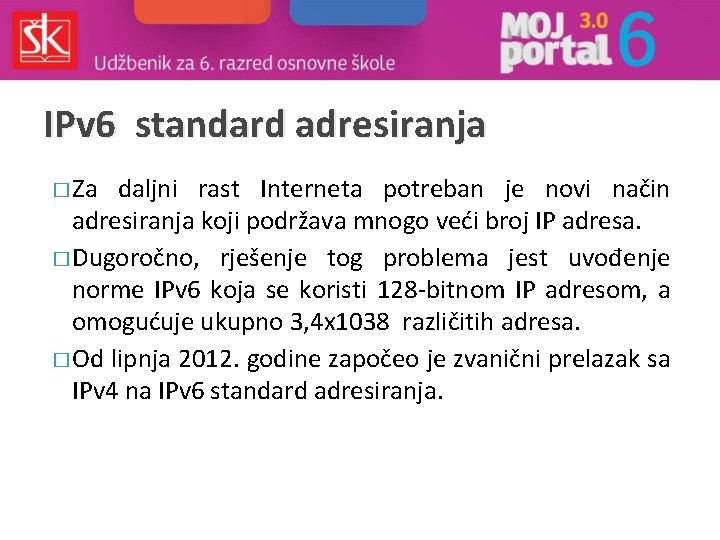 IPv 6 standard adresiranja � Za daljni rast Interneta potreban je novi način adresiranja