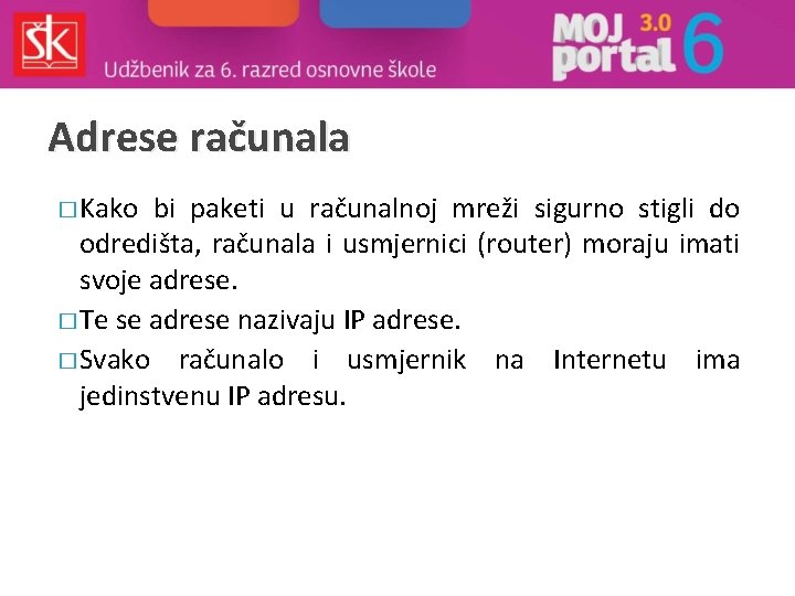 Adrese računala � Kako bi paketi u računalnoj mreži sigurno stigli do odredišta, računala