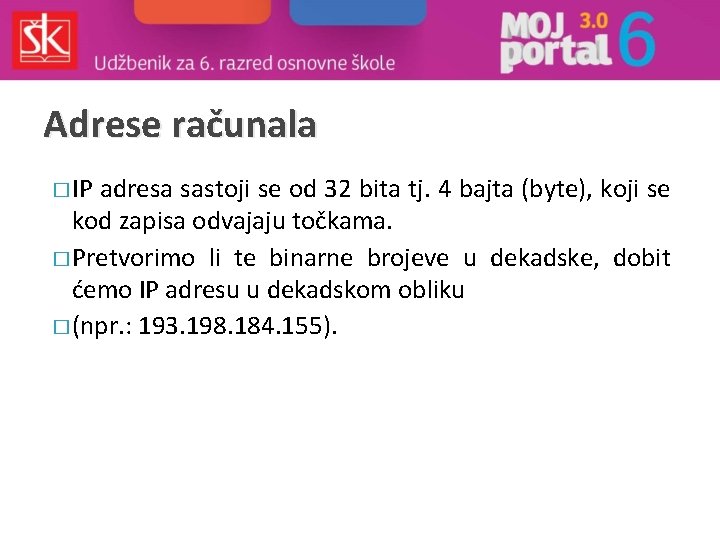 Adrese računala � IP adresa sastoji se od 32 bita tj. 4 bajta (byte),