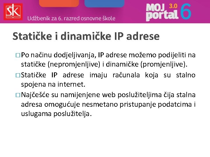Statičke i dinamičke IP adrese � Po načinu dodjeljivanja, IP adrese možemo podijeliti na