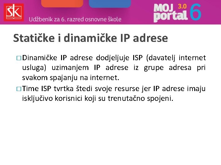 Statičke i dinamičke IP adrese � Dinamičke IP adrese dodjeljuje ISP (davatelj internet usluga)