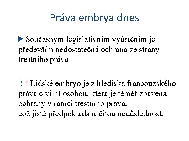 Práva embrya dnes ►Současným legislativním vyústěním je především nedostatečná ochrana ze strany trestního práva