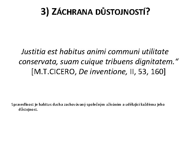 3) ZÁCHRANA DŮSTOJNOSTÍ? Justitia est habitus animi communi utilitate conservata, suam cuique tribuens dignitatem.