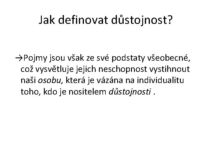 Jak definovat důstojnost? →Pojmy jsou však ze své podstaty všeobecné, což vysvětluje jejich neschopnost