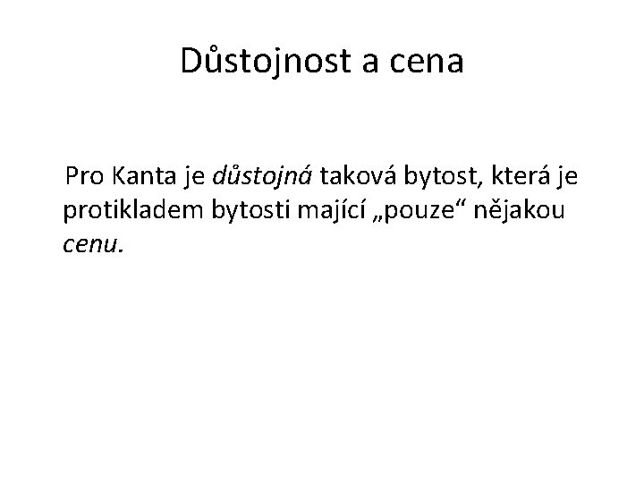 Důstojnost a cena Pro Kanta je důstojná taková bytost, která je protikladem bytosti mající