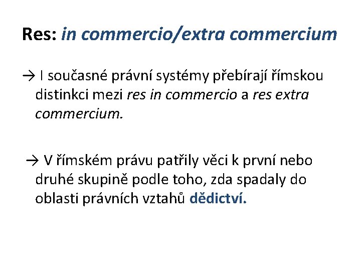 Res: in commercio/extra commercium → I současné právní systémy přebírají římskou distinkci mezi res