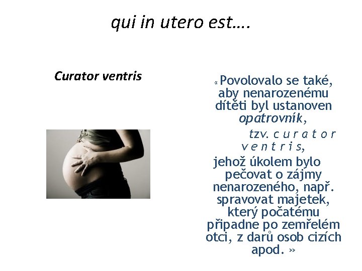 qui in utero est…. Curator ventris Povolovalo se také, aby nenarozenému dítěti byl ustanoven