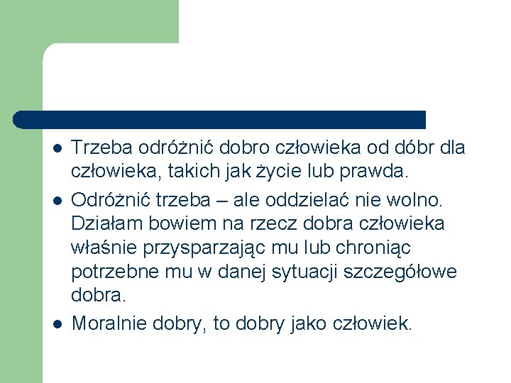 l l l Trzeba odróżnić dobro człowieka od dóbr dla człowieka, takich jak życie