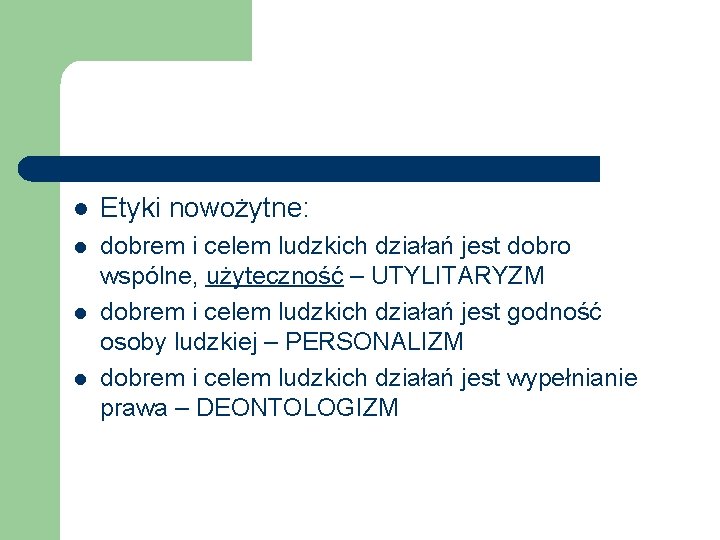 l Etyki nowożytne: l dobrem i celem ludzkich działań jest dobro wspólne, użyteczność –