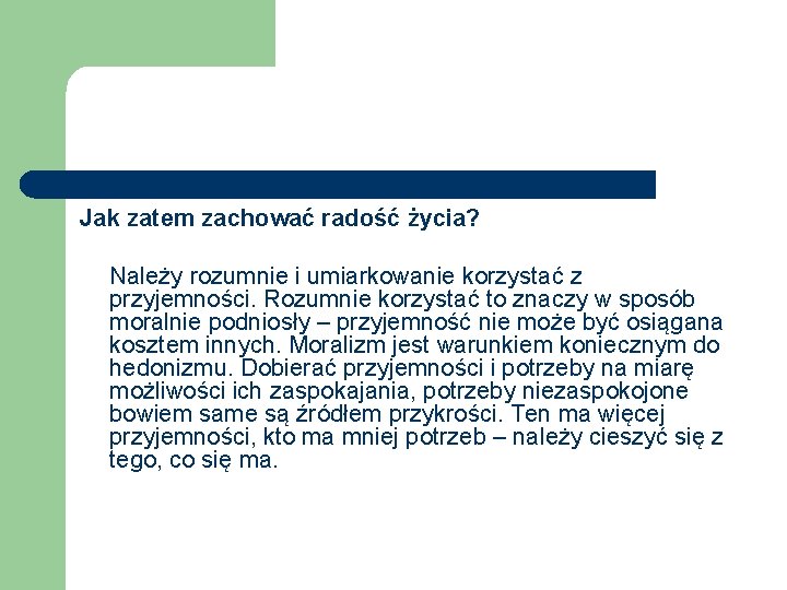 Jak zatem zachować radość życia? Należy rozumnie i umiarkowanie korzystać z przyjemności. Rozumnie korzystać