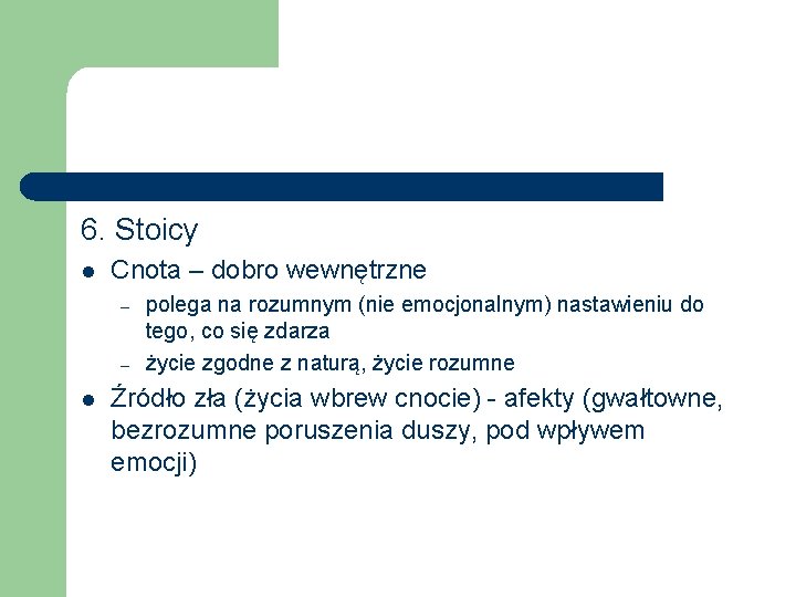 6. Stoicy l Cnota – dobro wewnętrzne – – l polega na rozumnym (nie