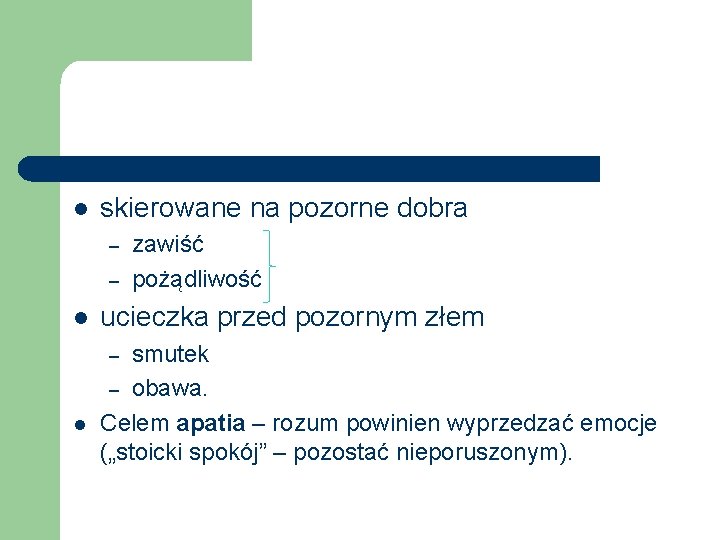 l skierowane na pozorne dobra – – l ucieczka przed pozornym złem smutek –