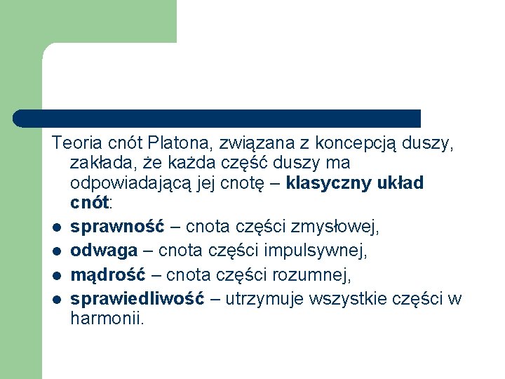 Teoria cnót Platona, związana z koncepcją duszy, zakłada, że każda część duszy ma odpowiadającą