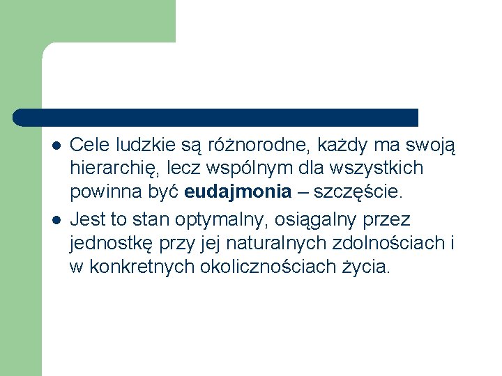 l l Cele ludzkie są różnorodne, każdy ma swoją hierarchię, lecz wspólnym dla wszystkich