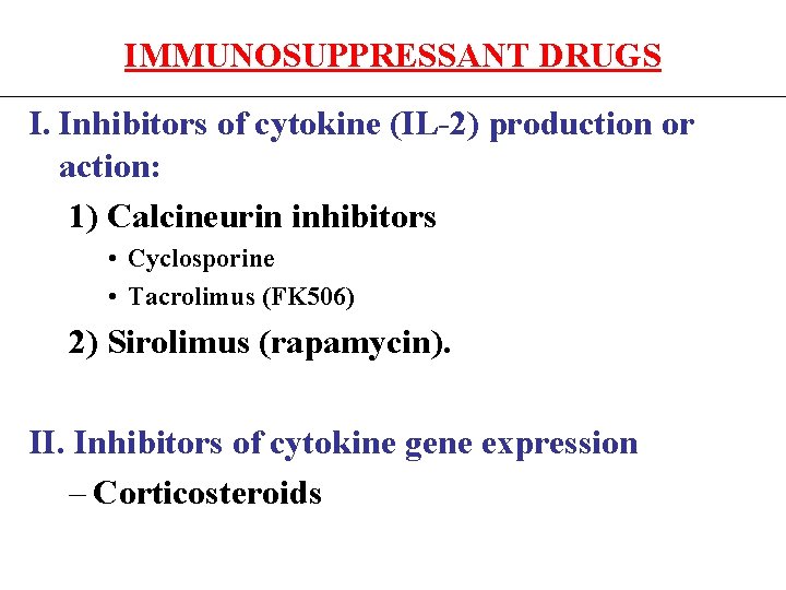 IMMUNOSUPPRESSANT DRUGS I. Inhibitors of cytokine (IL-2) production or action: 1) Calcineurin inhibitors •