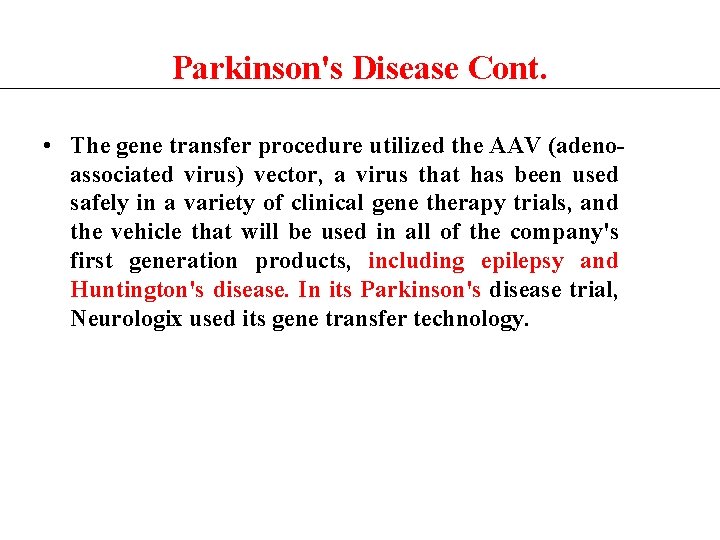 Parkinson's Disease Cont. • The gene transfer procedure utilized the AAV (adenoassociated virus) vector,