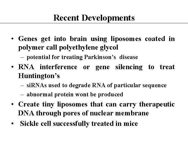 Recent Developments • Genes get into brain using liposomes coated in polymer call polyethylene