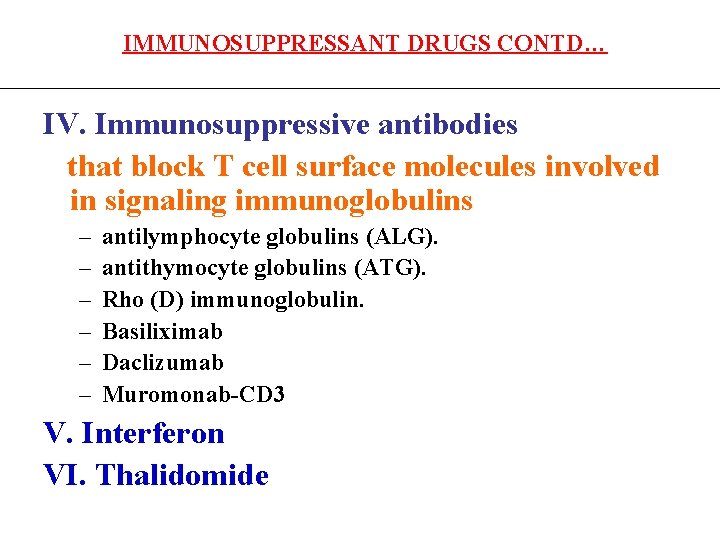 IMMUNOSUPPRESSANT DRUGS CONTD… IV. Immunosuppressive antibodies that block T cell surface molecules involved in