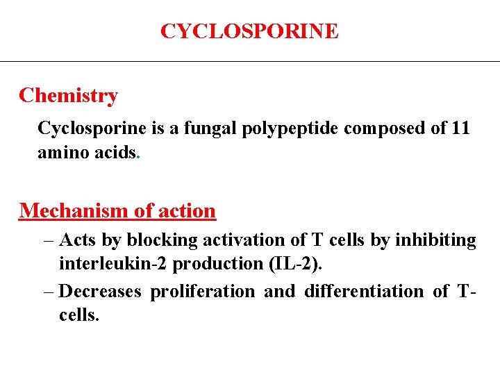 CYCLOSPORINE Chemistry Cyclosporine is a fungal polypeptide composed of 11 amino acids. Mechanism of