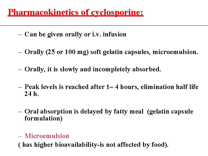 Pharmacokinetics of cyclosporine: – Can be given orally or i. v. infusion – Orally