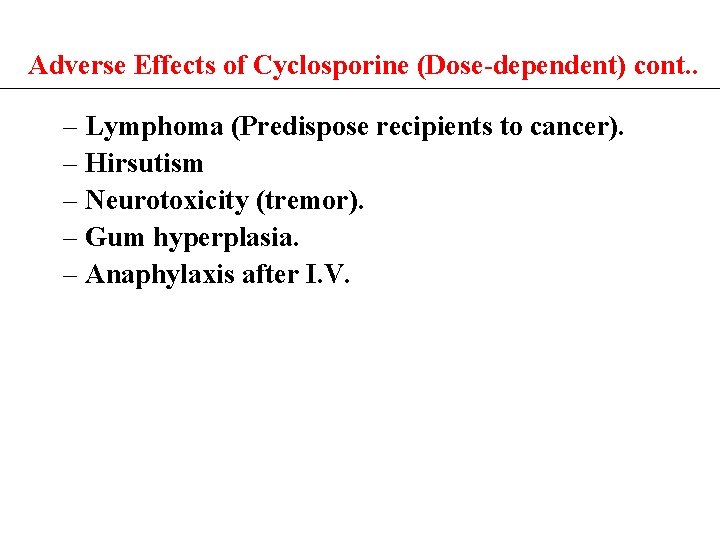 Adverse Effects of Cyclosporine (Dose-dependent) cont. . – Lymphoma (Predispose recipients to cancer). –