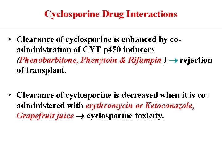 Cyclosporine Drug Interactions • Clearance of cyclosporine is enhanced by coadministration of CYT p