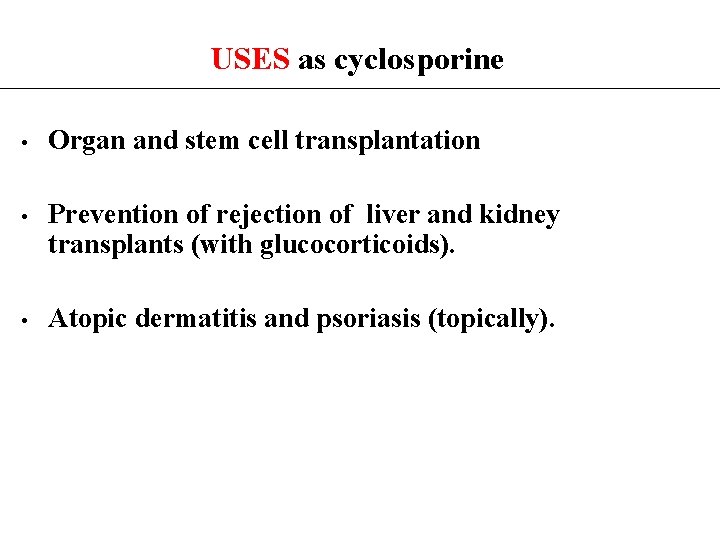 USES as cyclosporine • Organ and stem cell transplantation • Prevention of rejection of